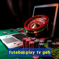 futebol play tv geh